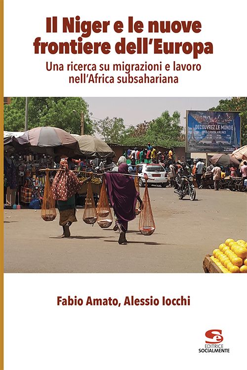 “Il Niger e le nuove frontiere dell’Europa” di F. Amato e A. Iocchi, Editrice Socialmente
