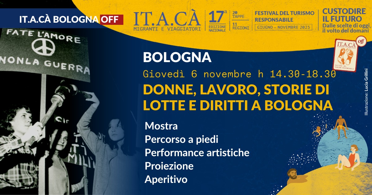 IT.A.CÀ OFF | DONNE, LAVORO, STORIE DI LOTTE E DIRITTI A BOLOGNA Itinerario a piedi-mostra-performance artistiche-proiezione