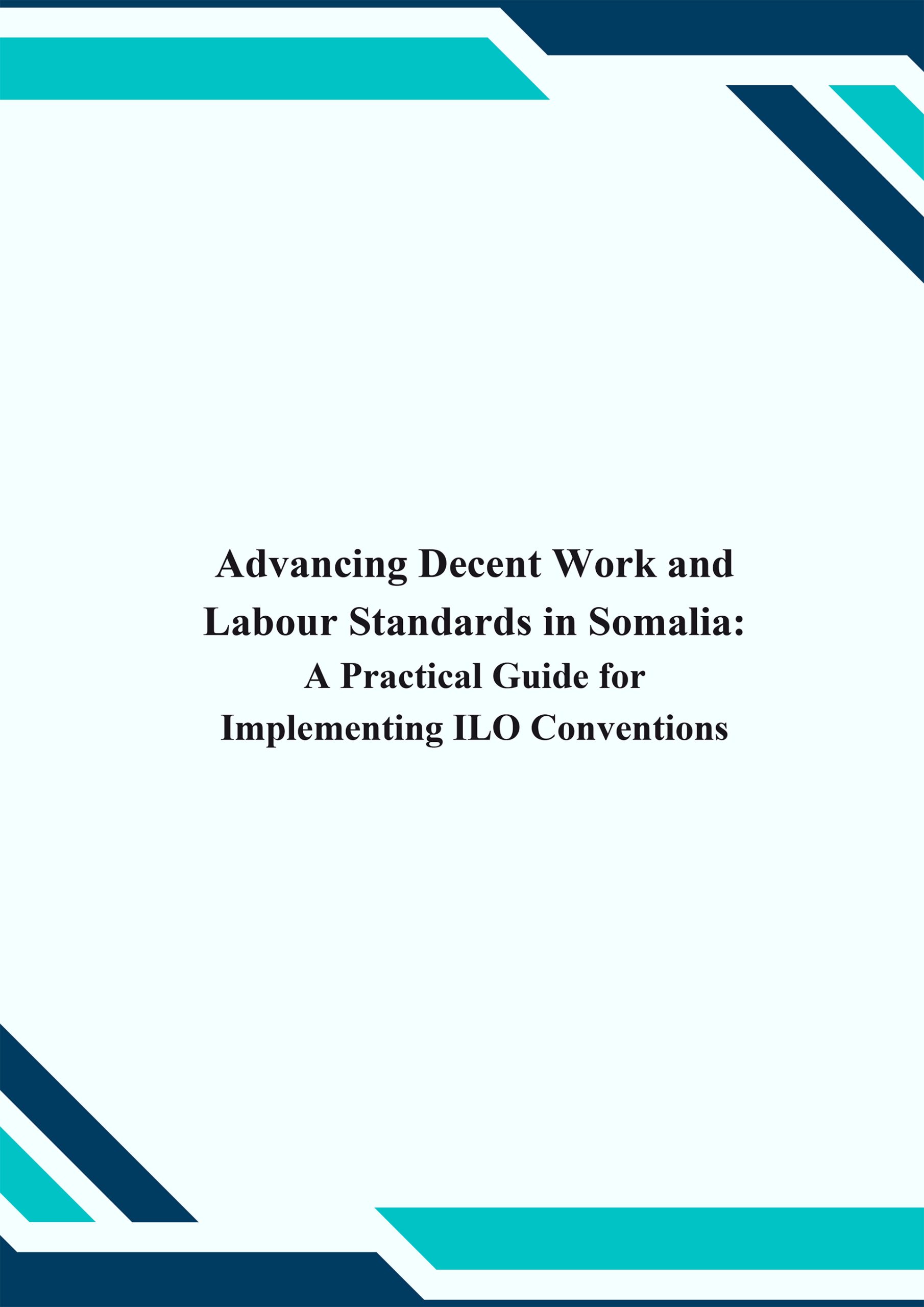 Advancing Decent Work and Labour Standards in Somalia: A Practical Guide for Implementing ILO Conventions
