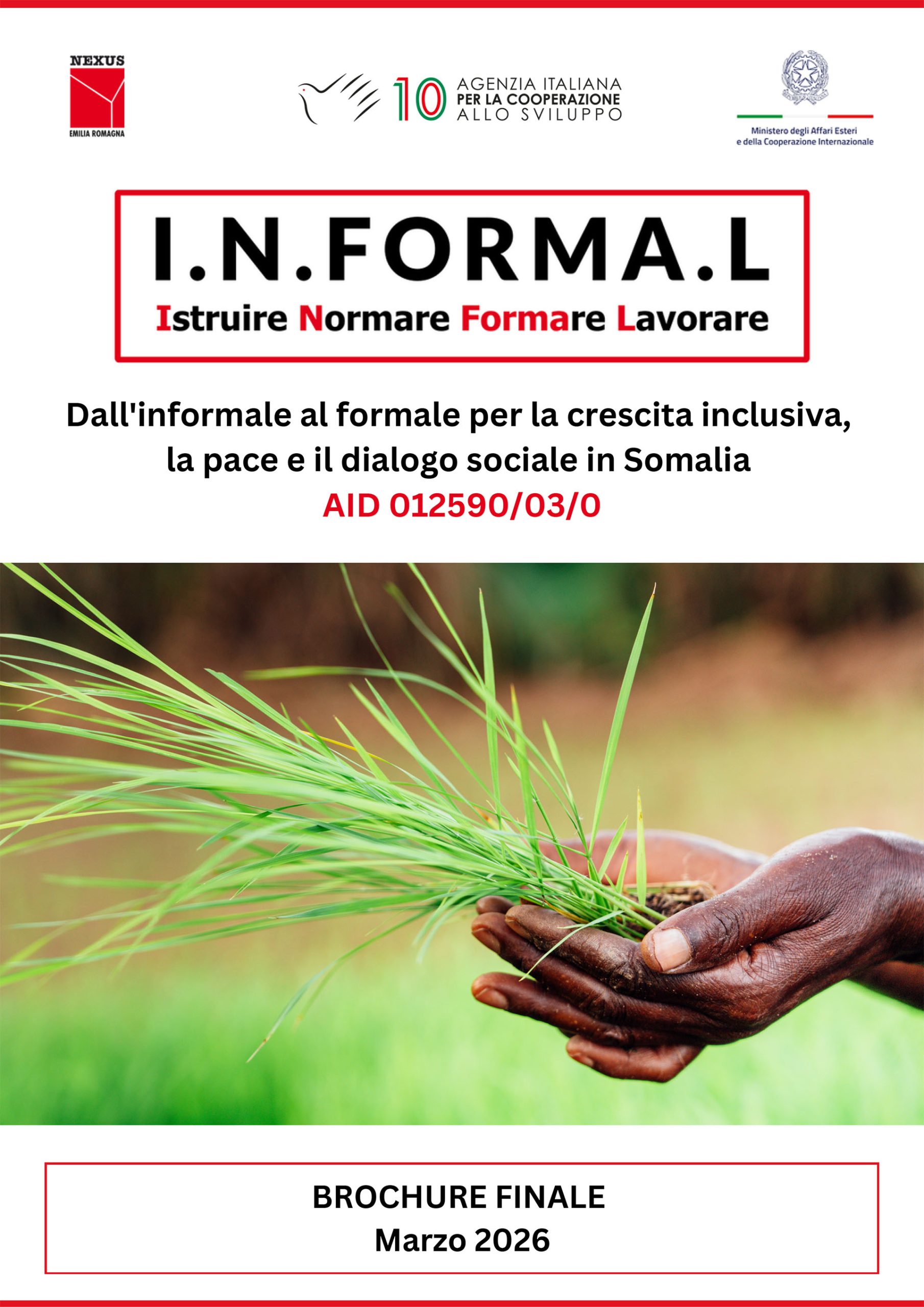 Brochure finale progetto “I.N.FORMA.L. – Istruire, Normare, FORMAre, Lavorare. Dall’informale al formale per la crescita inclusiva, la pace e il dialogo sociale in Somalia”- AID 012590/03/0